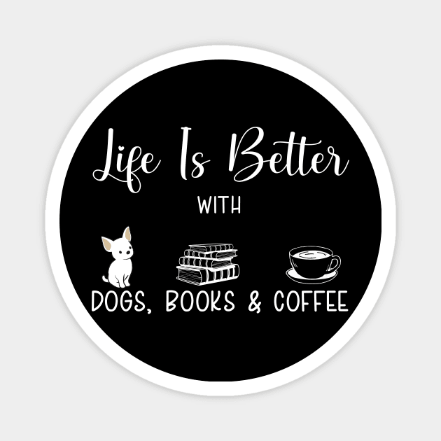 Life Is Better With Coffee Dogs And Books ,Funny Readers, dogs lovers, coffee lovers Magnet by elhlaouistore